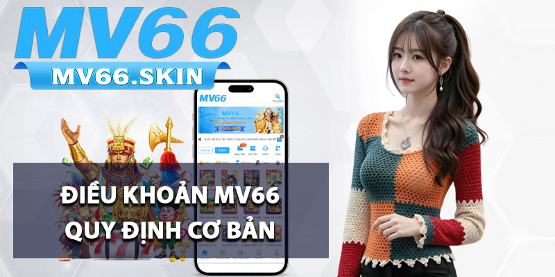 Điều Khoản MV66 - Quy Định Cơ Bản Khi Tham Gia Cá Cược 1 Điều khoản MV66 quy định cơ bản