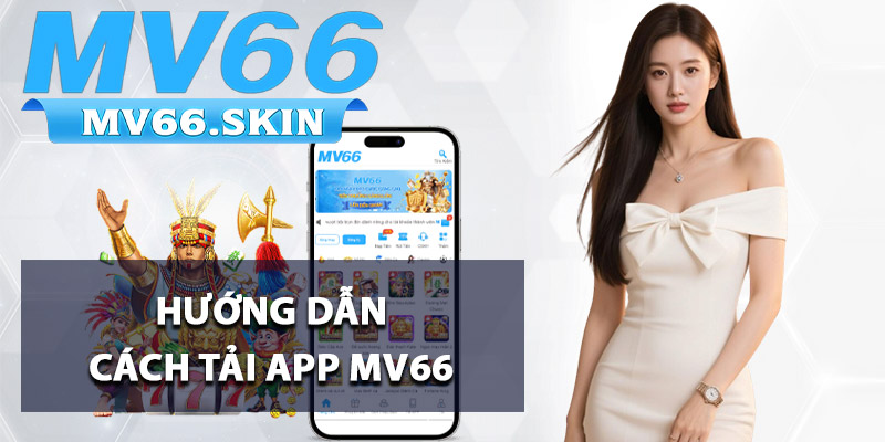 Tải App MV66 - Ứng Dụng Giải Trí Đỉnh Cao Trên Mobile 1 Hướng dẫn cách tải app MV66