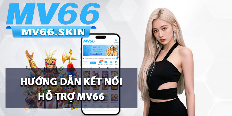 Hỗ Trợ MV66 - Đội Ngũ Chuyên Nghiệp Giải Đáp Chính Xác 1 Hướng dẫn kết nối hỗ trợ MV66